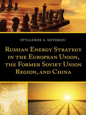 cover image of Russian Energy Strategy in the European Union, the Former Soviet Union Region, and China